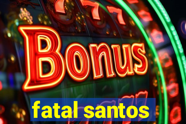 fatal santos